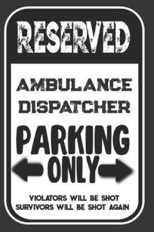 Cover of Reserved Ambulance Dispatcher Parking Only. Violators Will Be Shot. Survivors Will Be Shot Again