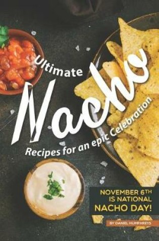 Cover of Ultimate Nacho Recipes for an Epic Celebration