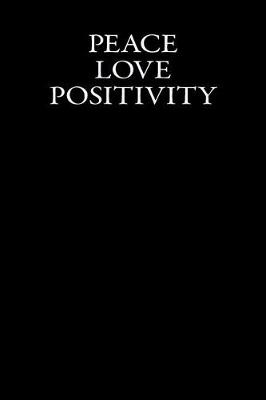 Book cover for Peace Love Positivity