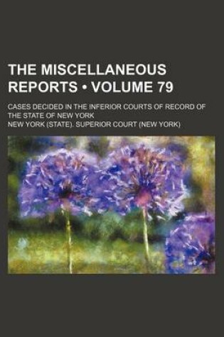 Cover of The Miscellaneous Reports (Volume 79); Cases Decided in the Inferior Courts of Record of the State of New York