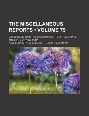 Book cover for The Miscellaneous Reports (Volume 79); Cases Decided in the Inferior Courts of Record of the State of New York