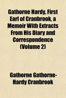 Book cover for Gathorne Hardy, First Earl of Cranbrook, a Memoir with Extracts from His Diary and Correspondence (Volume 2)