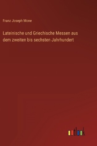 Cover of Lateinische und Griechische Messen aus dem zweiten bis sechsten Jahrhundert