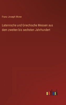 Book cover for Lateinische und Griechische Messen aus dem zweiten bis sechsten Jahrhundert