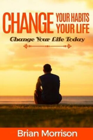 Cover of Change your habits, change your life