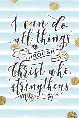 Book cover for I Can Do All Things Through Christ Who Strengthens Me Philippians 4