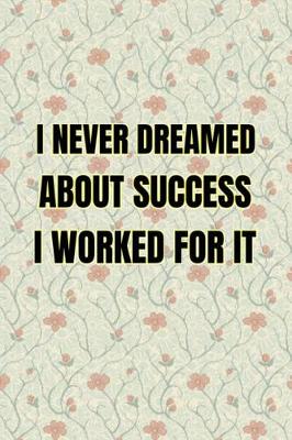 Book cover for I Never Dreamed About Success I Worked For It