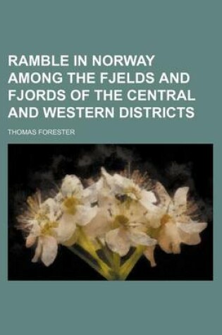 Cover of Ramble in Norway Among the Fjelds and Fjords of the Central and Western Districts