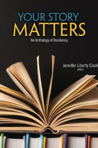 Cover of Your Story Matters: An Anthology of Resiliency