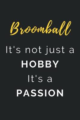 Book cover for Broomball It's not just a Hobby It's a Passion