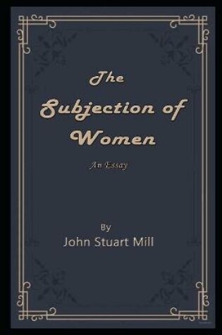 Cover of The Subjection of Women By John Stuart Mill Annotated Novel