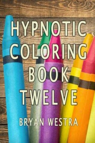 Cover of Hypnotic Coloring Book Twelve