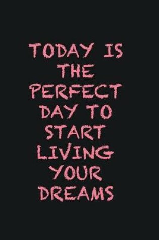 Cover of Today is the perfect day to start living your dreams