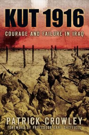 Cover of Kut 1916: Courage and Failure in Iraq