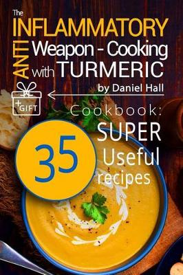 Book cover for The anti-inflammatory weapon - cooking with Turmeric.
