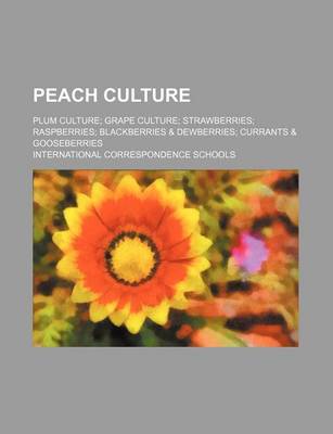 Book cover for Peach Culture; Plum Culture Grape Culture Strawberries Raspberries Blackberries & Dewberries Currants & Gooseberries