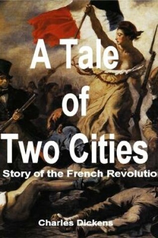 Cover of A Tale of Two Cities: A Story of the French Revolution