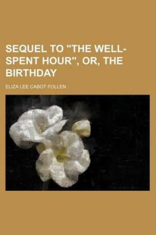 Cover of Sequel to "The Well-Spent Hour," Or, the Birthday