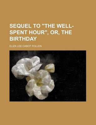 Book cover for Sequel to "The Well-Spent Hour," Or, the Birthday