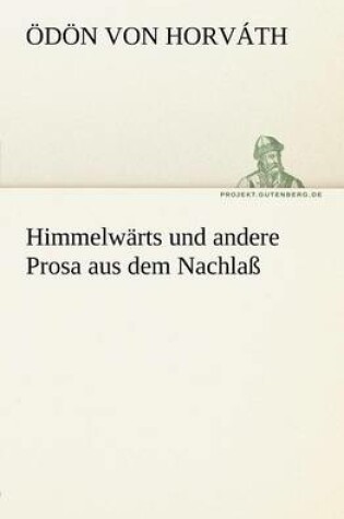 Cover of Himmelwarts Und Andere Prosa Aus Dem Nachlass