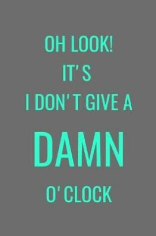 Cover of Oh Look! It's I Don't Give A Damn O'Clock