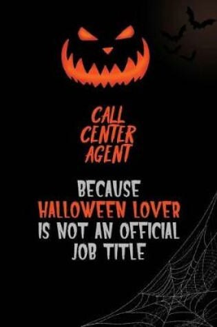 Cover of Call Center Agent Because Halloween Lover Is Not An Official Job Title