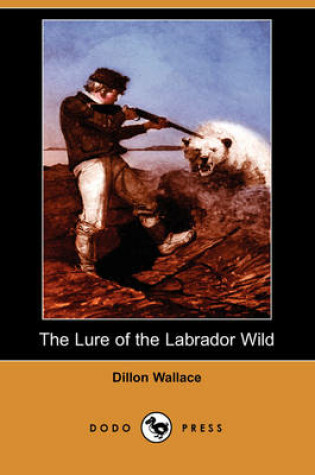 Cover of The Lure of the Labrador Wild (Dodo Press)