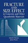 Book cover for Fracture and Size Effect in Concrete and Other Quasibrittle Materials