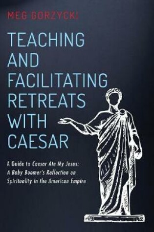 Cover of Teaching and Facilitating Retreats with Caesar