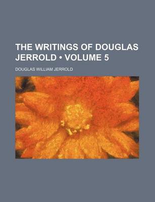 Book cover for The Writings of Douglas Jerrold (Volume 5)