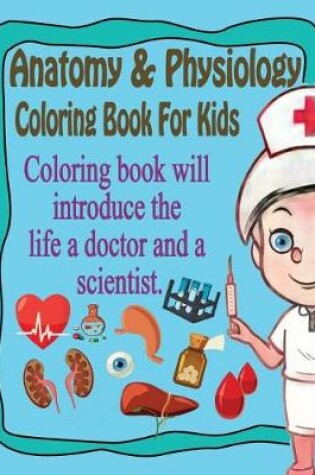 Cover of Anatomy & Physiology Coloring Book For Kids