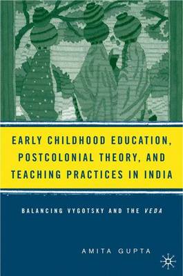 Book cover for Early Childhood Education, Postcolonial Theory, and Teaching Practices in India