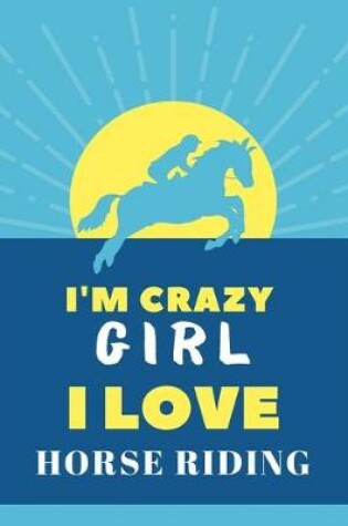 Cover of I'm Crazy Girl I Love Horse Riding