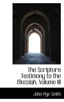 Book cover for The Scripture Testimony to the Messiah, Volume III