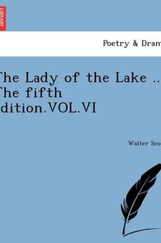 Cover of The Lady of the Lake ... the Fifth Edition.Vol.VI