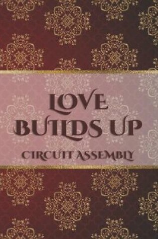 Cover of Love Builds Up Circuit Assembly