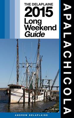 Book cover for Apalachicola - The Delaplaine 2015 Long Weekend Guide