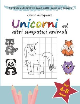 Book cover for Come Disegnare Unicorni ed altri Simpatici Animali