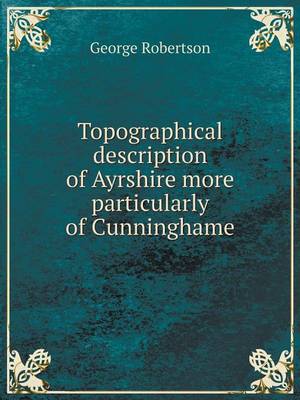 Book cover for Topographical description of Ayrshire more particularly of Cunninghame