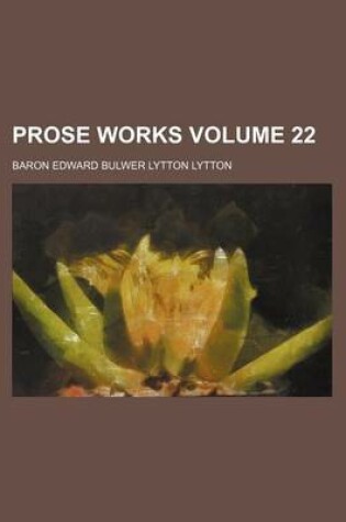 Cover of Prose Works Volume 22