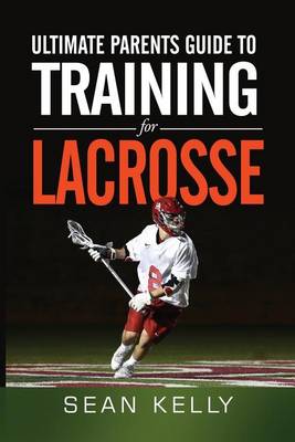 Book cover for Ultimate Parents Guide to Training For Lacrosse