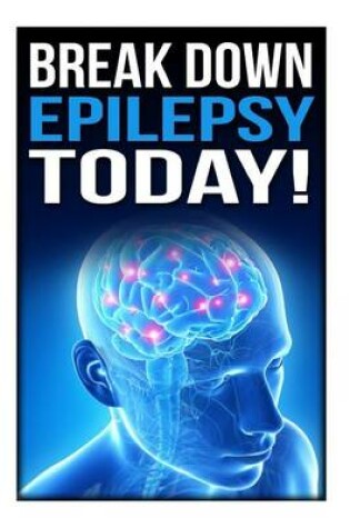 Cover of Break Down Epilepsy Today