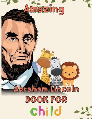 Book cover for Amazing Abraham Lincoln Book For child