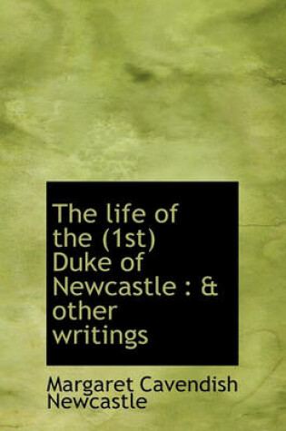 Cover of The Life of the (1st) Duke of Newcastle