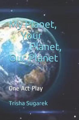 Cover of My Planet, Your Planet, Our Planet