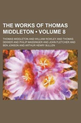 Cover of The Works of Thomas Middleton (Volume 8)