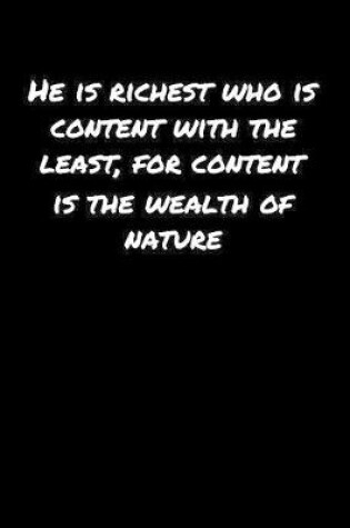 Cover of He Is Richest Who Is Content With The Least For Content Is The Wealth Of Nature