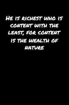 Book cover for He Is Richest Who Is Content With The Least For Content Is The Wealth Of Nature