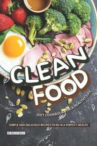 Cover of Clean Food Diet Cookbook for a Healthy Life