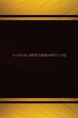 Cover of Manual Arts Therapist Log (Log Book, Journal - 125 pgs, 8.5 X 11 inches)